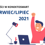 Co nowego w KonektoSmart?Czerwiec/lipiec 2021